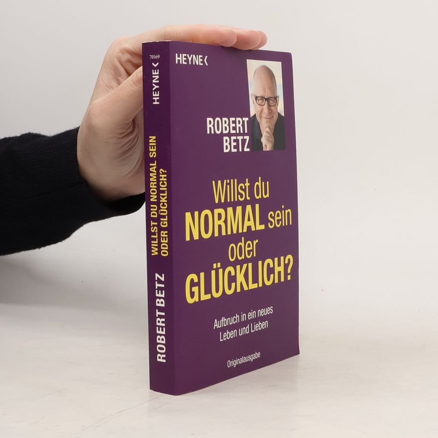 Robert Theodor Betz Willst du normal sein oder glücklich?