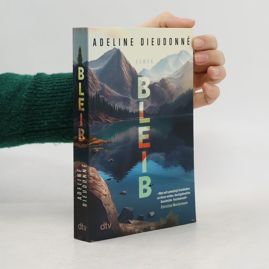 Adeline Dieudonné Bleib: Roman | »Man will unbedingt dranbleiben an dieser wilden, durchgeknallten Geschichte. Faszinierend!« Christine Westermann
