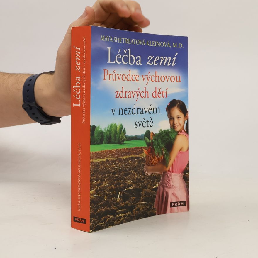 Maya Shetreat-Klein Léčba zemí : průvodce výchovou zdravých dětí v nezdravém světě