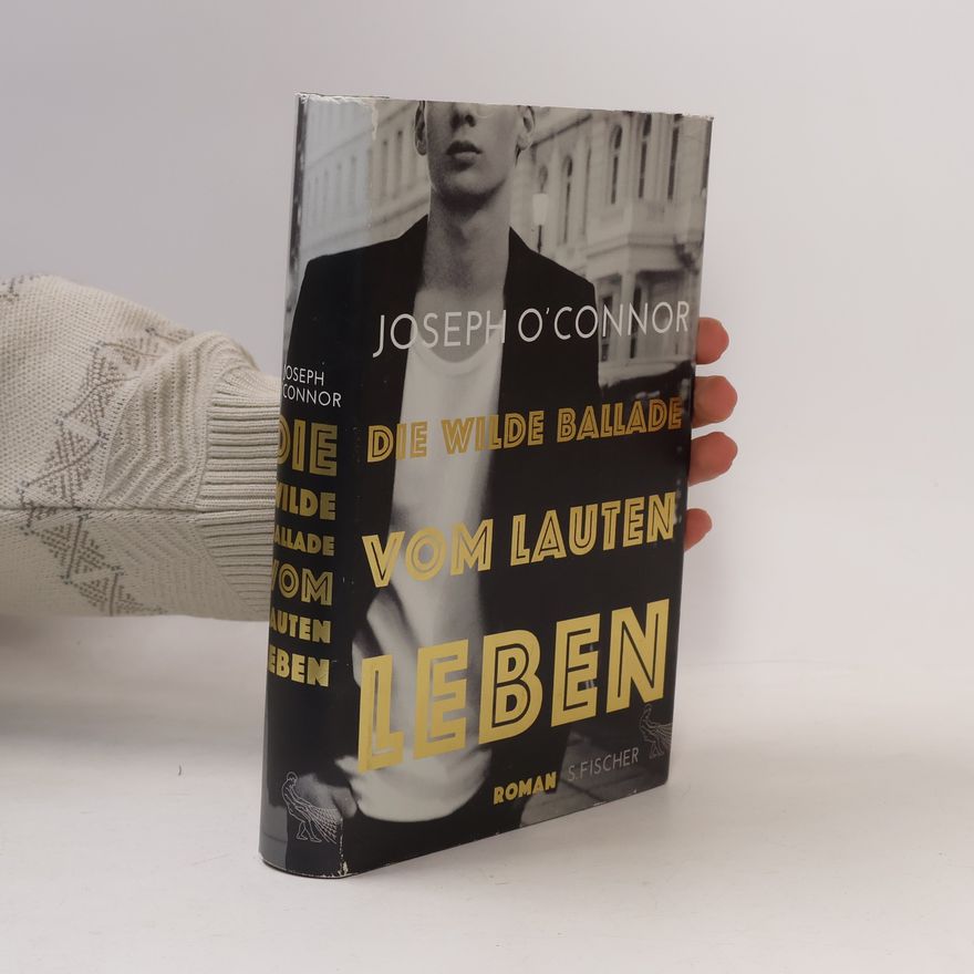 Joseph OConnor Die wilde Ballade vom lauten Leben