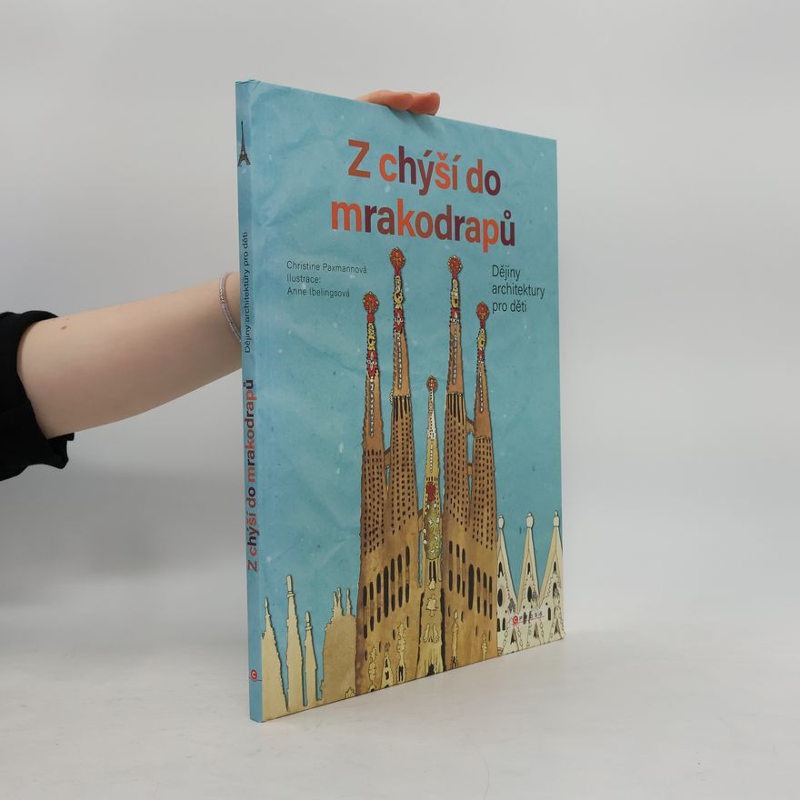 Christine Paxmann Z chýší do mrakodrapů - Dějiny architektury pro děti