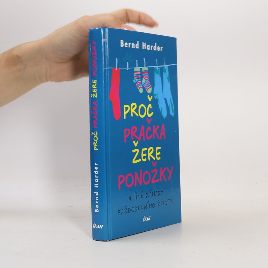 Bernd Harder Proč pračka žere ponožky a jiné záhady každodenního života