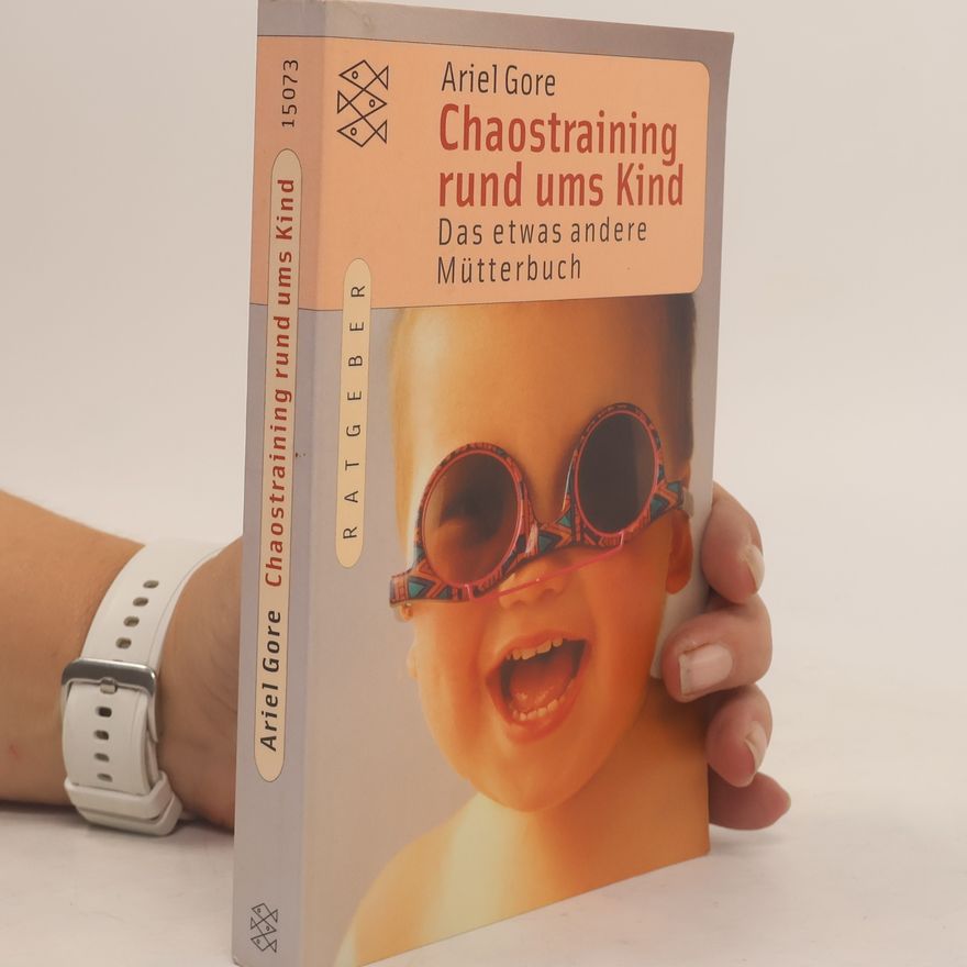 Ariel Gore Chaostraining rund ums Kind