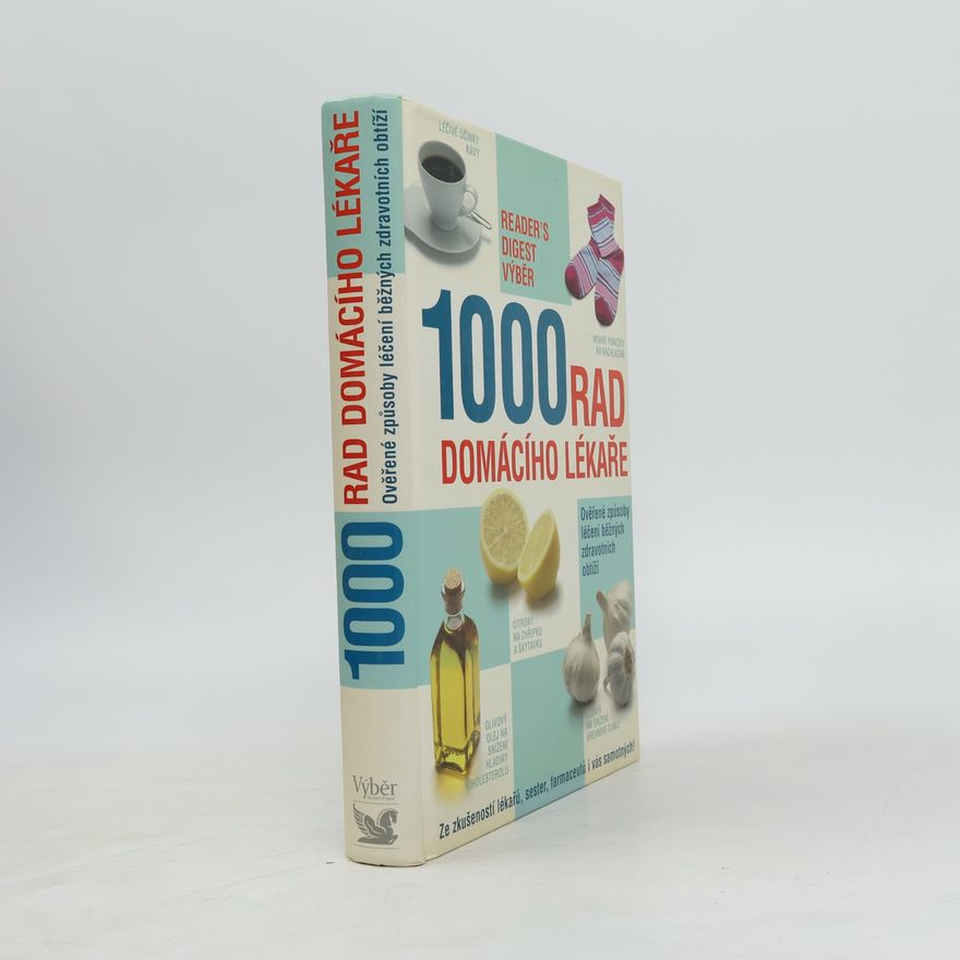 Various authors 1000 rad domácího lékaře. Ověřené způsoby léčení běžných zdravotních obtíží