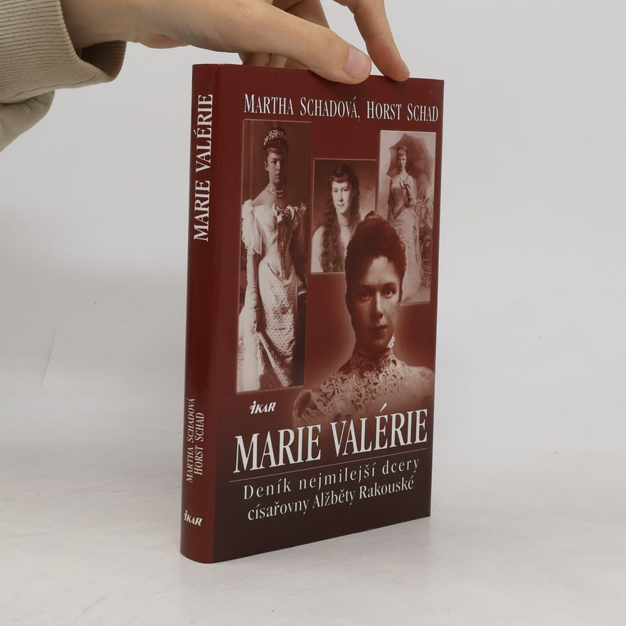 Horst Heinrich Schad Marie Valérie: Deník nejmilejší dcery císařovny Alžběty Rakouské