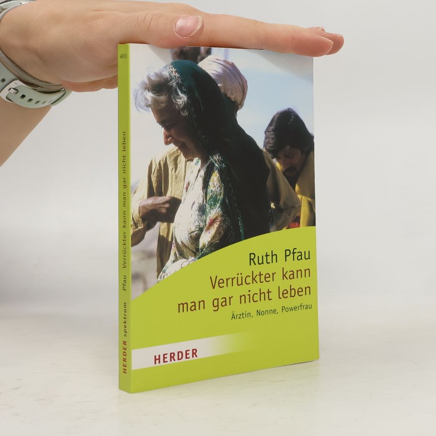 Ruth Pfau Verrückter kann man gar nicht leben