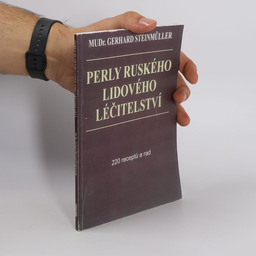Gerhard Steinmüller Perly ruského lidového léčitelství. 220 receptů a rad