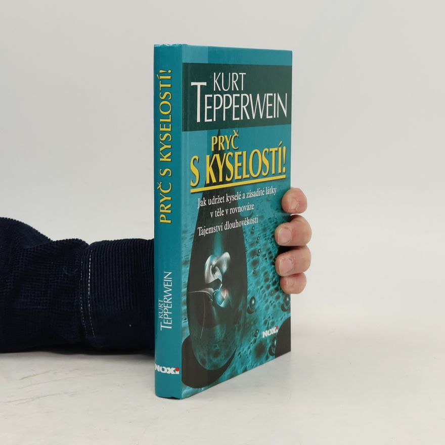 Kurt Tepperwein Pryč s kyselostí! Jak udržet kyselé a zásadité látky v těle v rovnováze