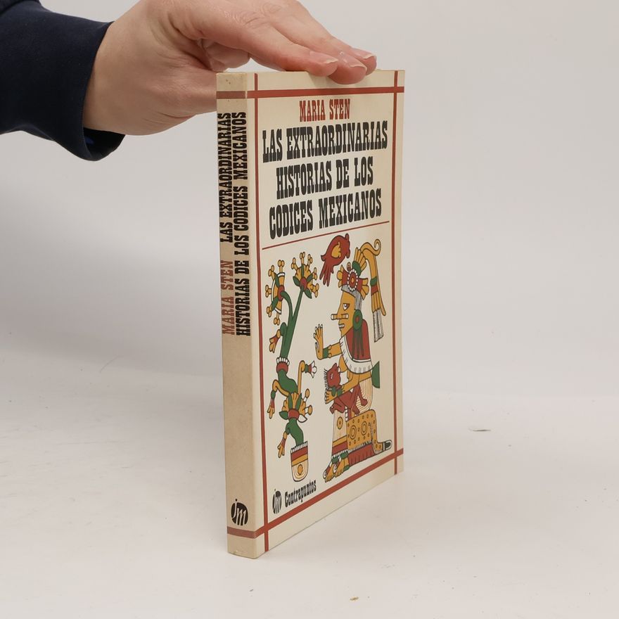 Maria Sten LAS EXTRAORDINARIAS HISTORIAS DE LOS CODICES MEXICANOS