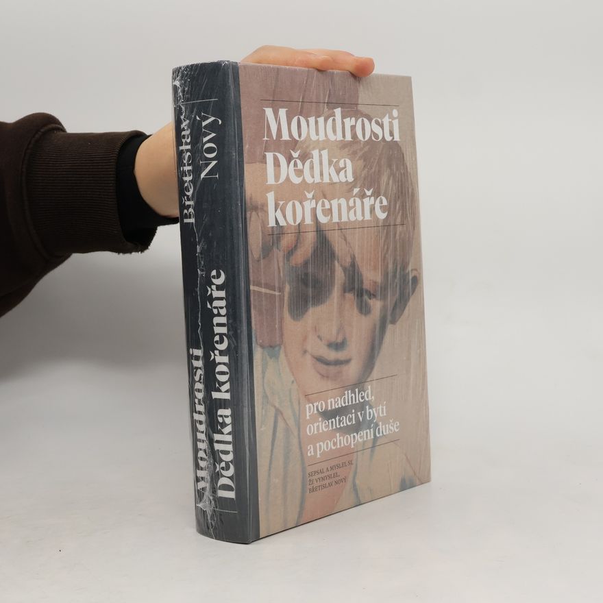 Břetislav Nový Moudrosti Dědka kořenáře. Pro nadhled, orientaci v bytí a pochopení duše
