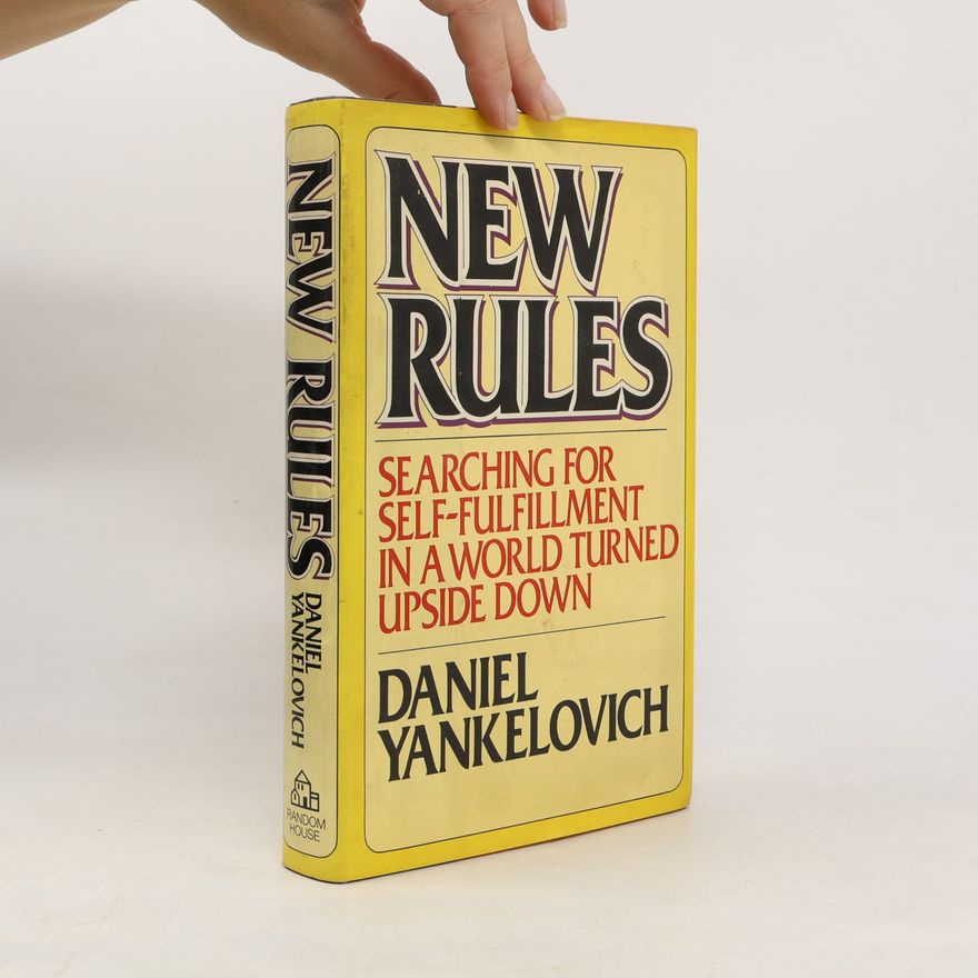 Daniel Yankelovich New Rules. Searching for Self-fulfillment in a World Turned Upside Down