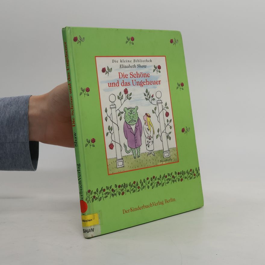 Elizabeth Shaw Die Schöne und das Ungeheuer. Erzählt nach einem französischen Märchen
