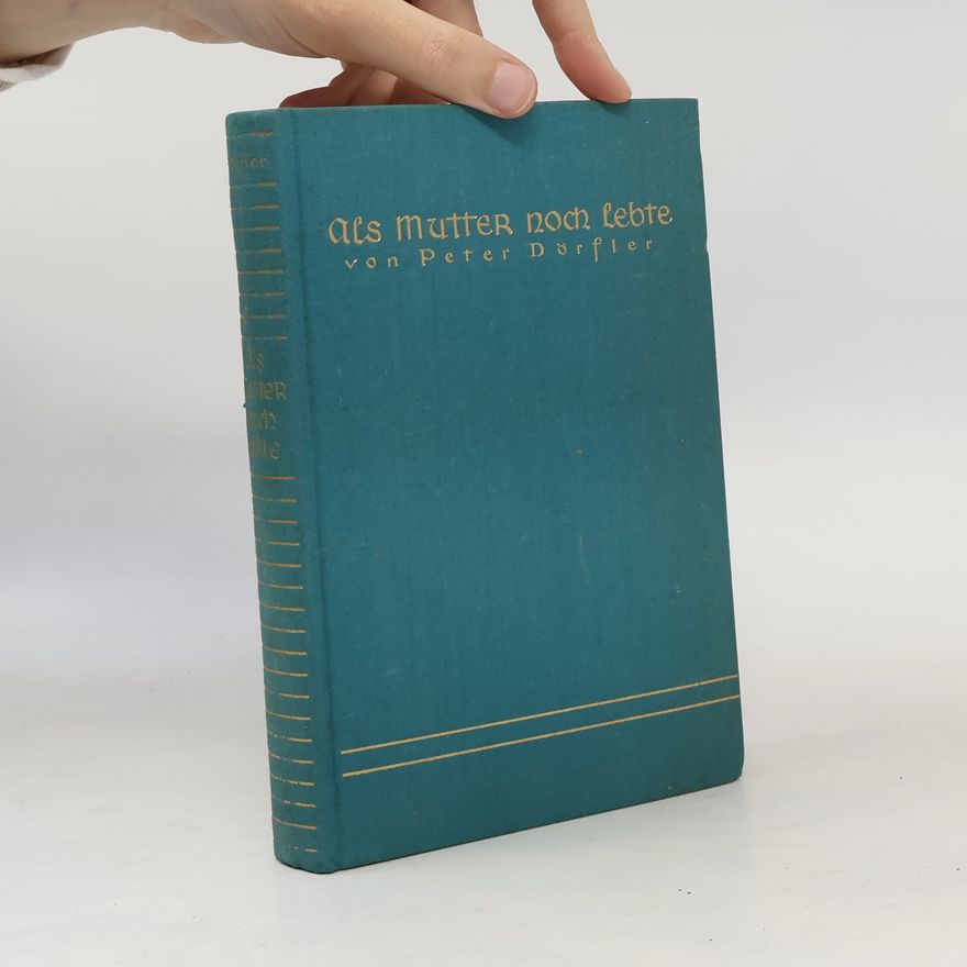 Peter Dörfler Als Mutter noch lebte