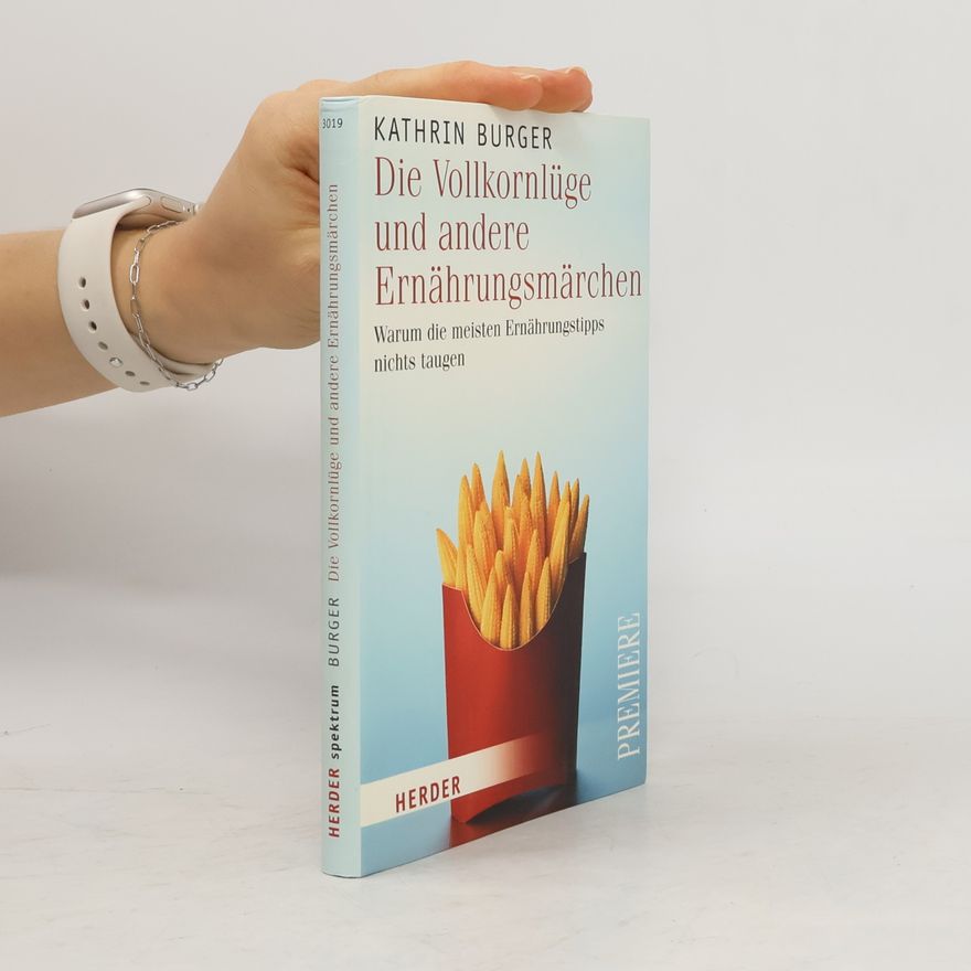 Kathrin Burger Die Vollkornlüge und andere Ernährungsmärchen