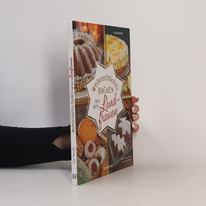 Lisa Ayecke Weihnachtliches Backen mit den Landfrauen. klassische und neue Backrezepte für Stollen, Plätzchen, Weihnachtskuchen u.v.m.