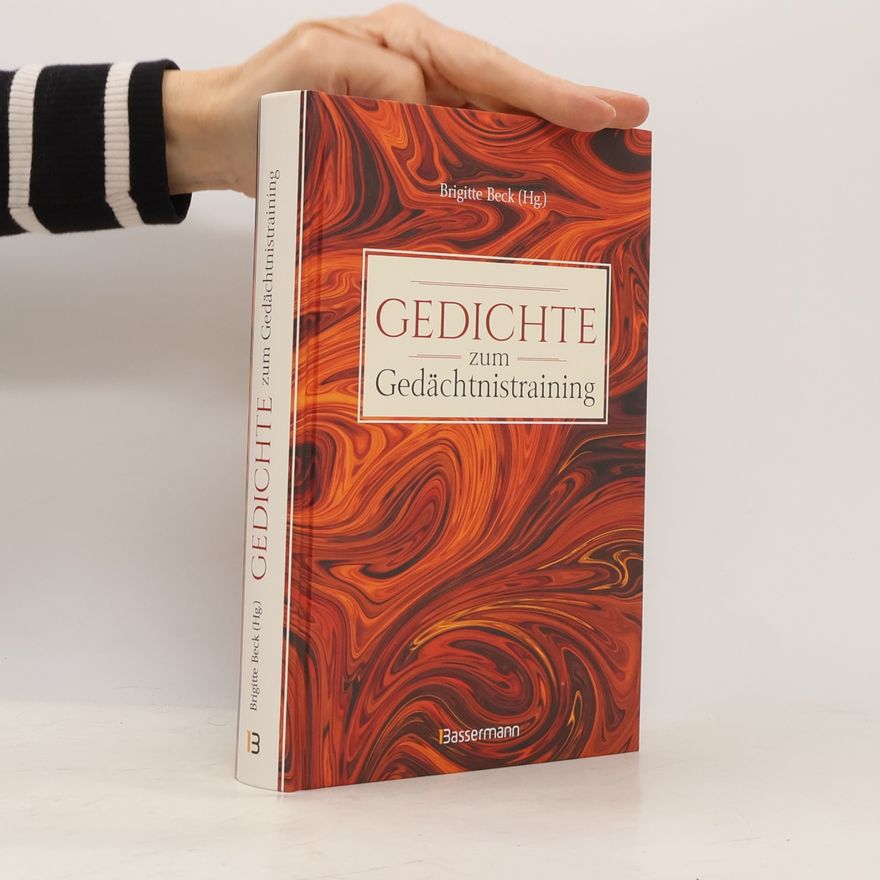 Brigitte Beck Gedichte zum Gedächtnistraining. Balladen, Lieder und Verse fürs Gehirnjogging mit Goethe, Schiller, Heine, Hölderlin & Co.