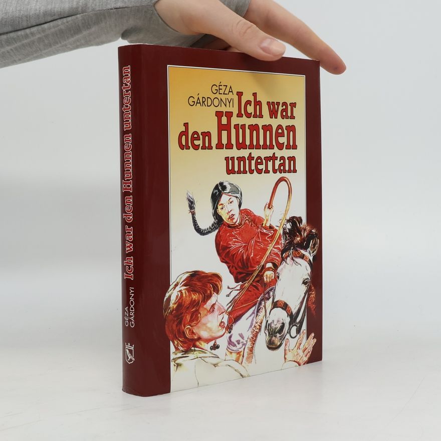 Géza Gárdonyi Ich war den Hunnen untertan
