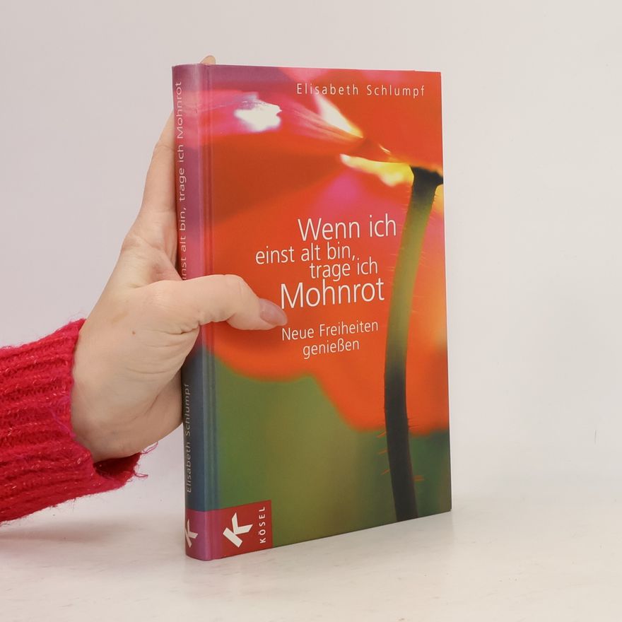 Elisabeth Schlumpf Wenn ich einst alt bin, trage ich Mohnrot