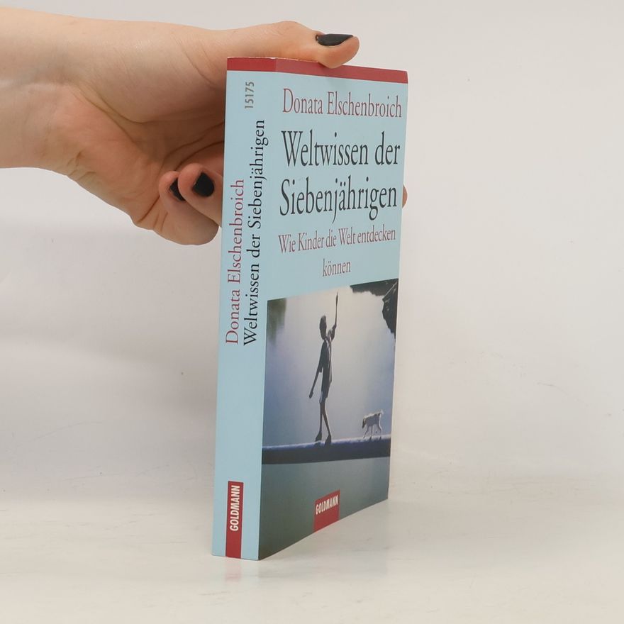 Donata Elschenbroich Weltwissen der Siebenjährigen : wie Kinder die Welt entdecken können