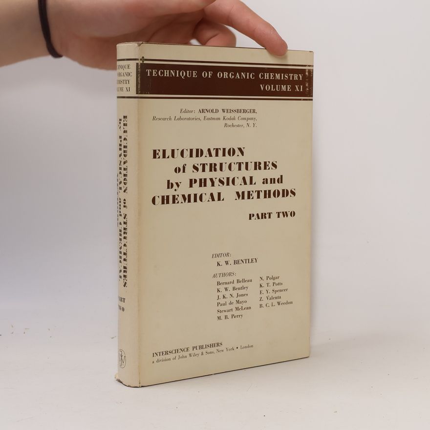 K. W. Bentley Elucidation of Structures by Physical and Chemical Methods. Parto One