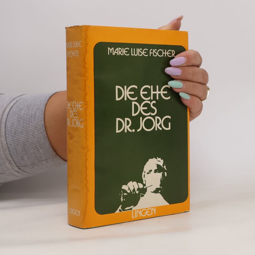 Marie Louise Fischer Die Ehe des Dr. Jorg
