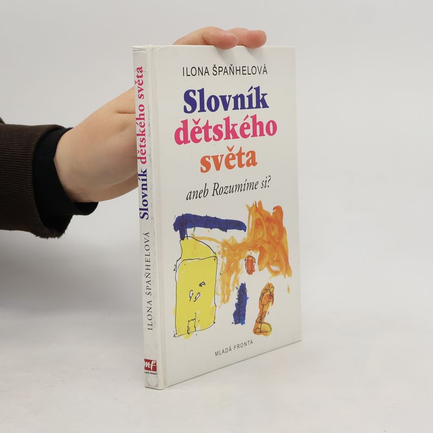 Ilona Špaňhelová Slovník dětského světa, aneb, Rozumíme si?