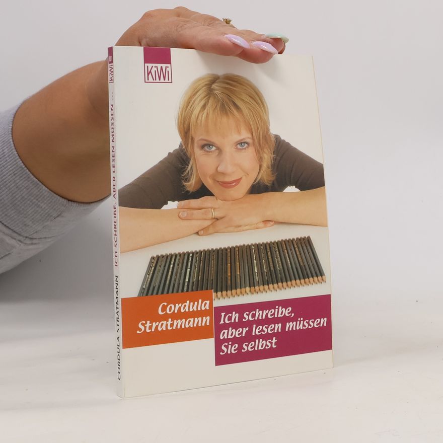 Cordula Stratmann Ich schreibe, aber lesen müssen Sie selbst