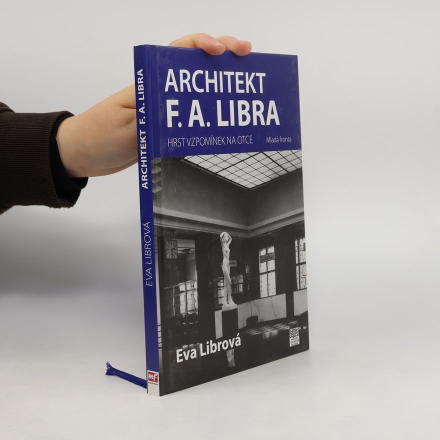 Eva Librová Architekt F.A. Libra. Hrst vzpomínek na otce