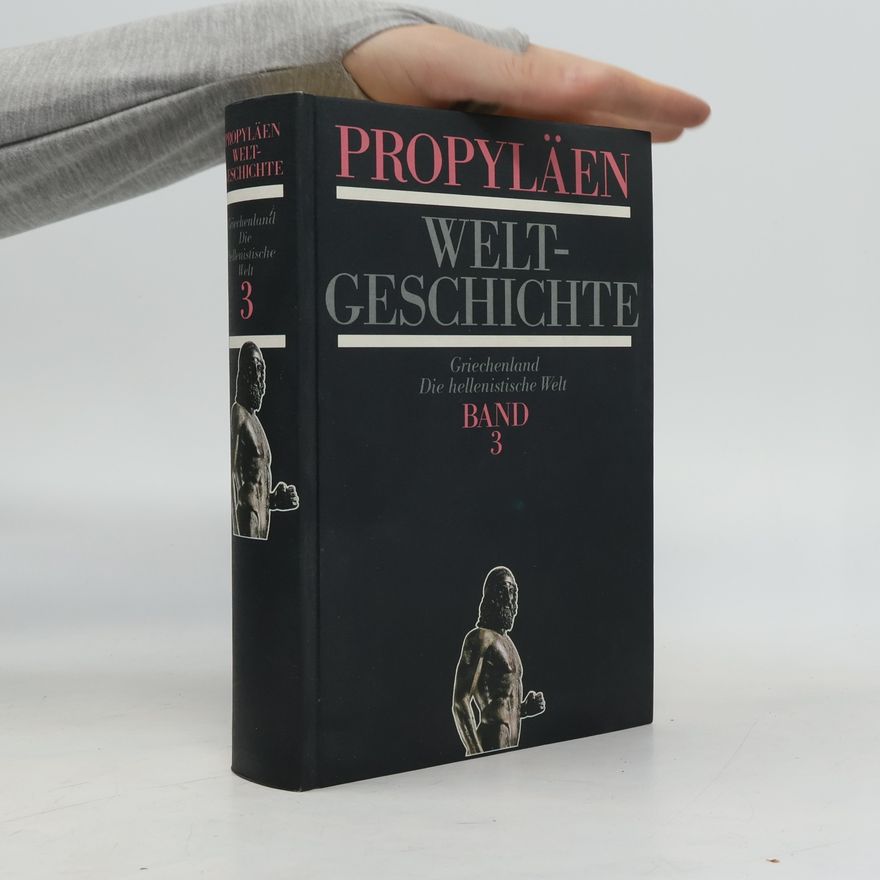 Alfred Heuß Propyläen Weltgeschichte 3. Griechenland. Die hellenistische Welt