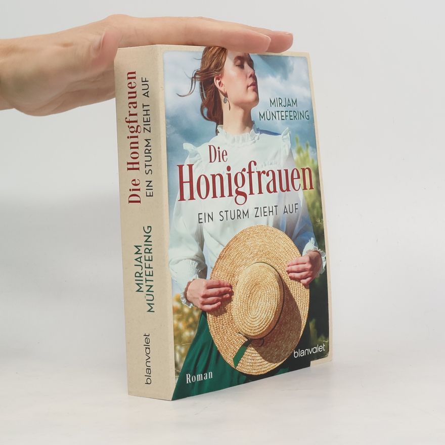 Mirjam Müntefering Die Honigfrauen - Ein Sturm zieht auf: Roman - Die mitreißende Familiensaga über das Schicksal dreier Frauen! (Die Honigfrauen-Saga, Band 1)