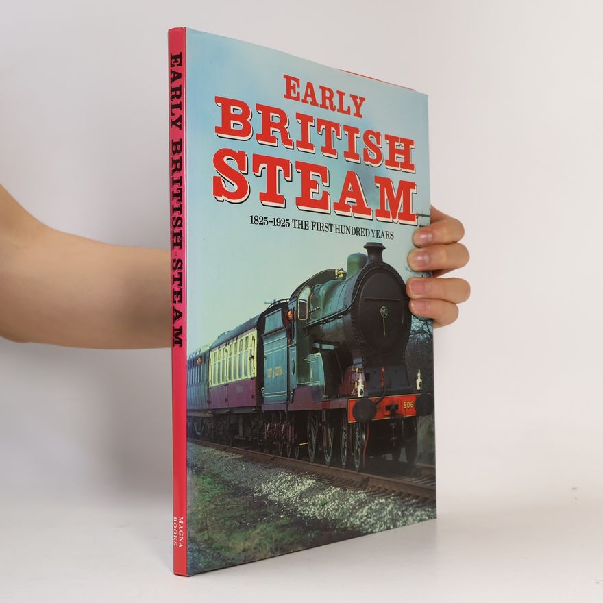 Various authors Early British Steam 1824-1925 The First Hundred Years