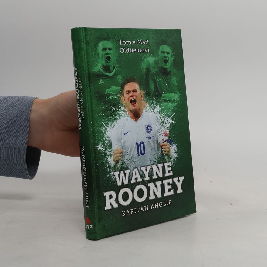 Tom Oldfield Wayne Rooney. Kapitán Anglie