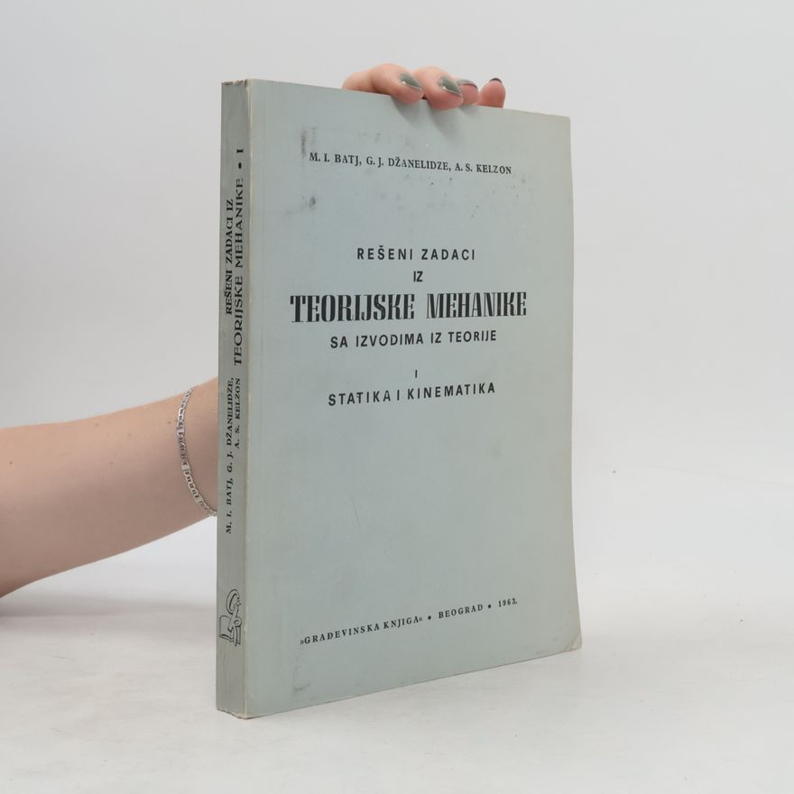G. J. Džanelidze Rešeni zadaci iz teorijske mehanike sa izvodima iz teorije I: Statika i kinematika
