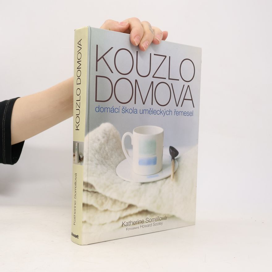 Howard Sooley Kouzlo domova: Domácí škola uměleckých řemesel
