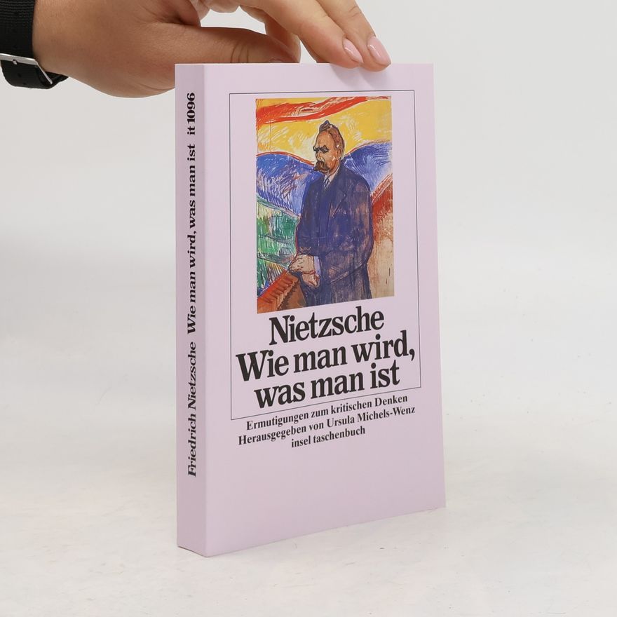 Friedrich Nietzsche Wie man wird, was man ist
