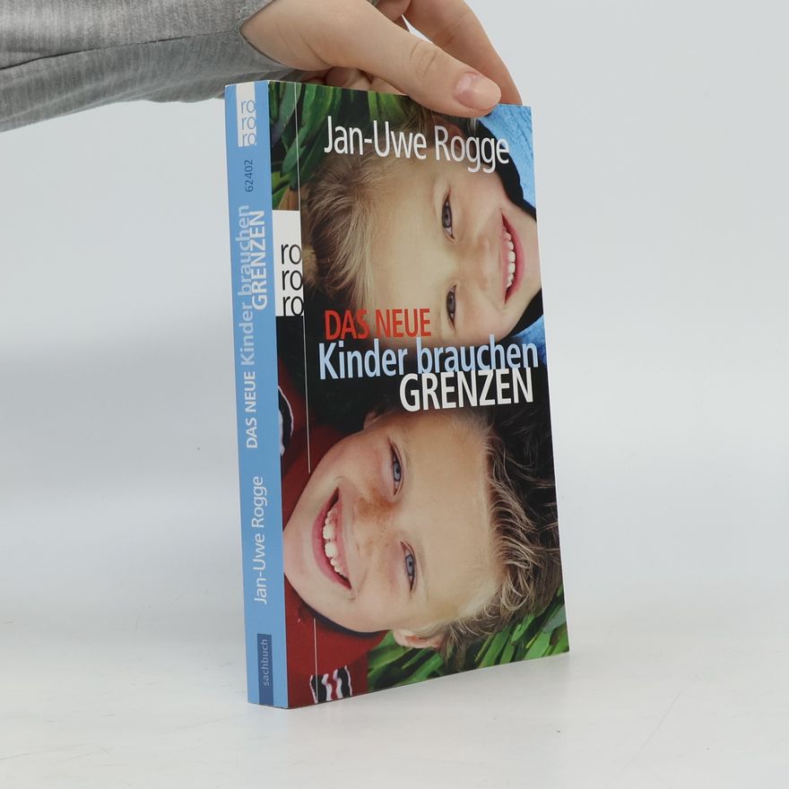 Jan Rogge Das neue Kinder brauchen Grenzen