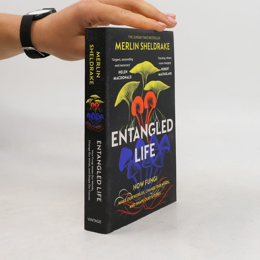 Merlin Sheldrake Entangled life : how fungi make our worlds, change our minds, and shape our futures