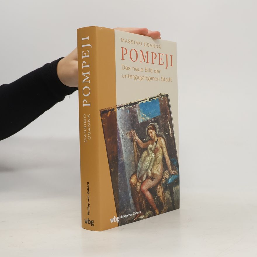 Massimo Osanna Pompeji. Das neue Bild der untergegangenen Stadt