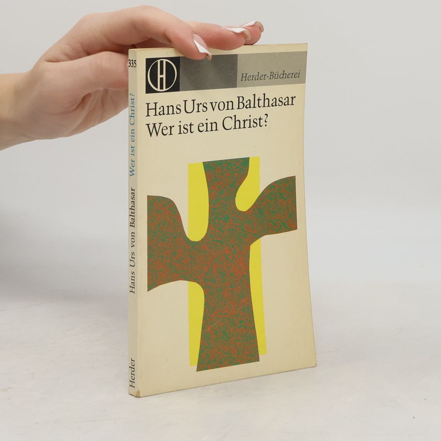 Hans Urs von Balthasar Wer ist ein Christ?