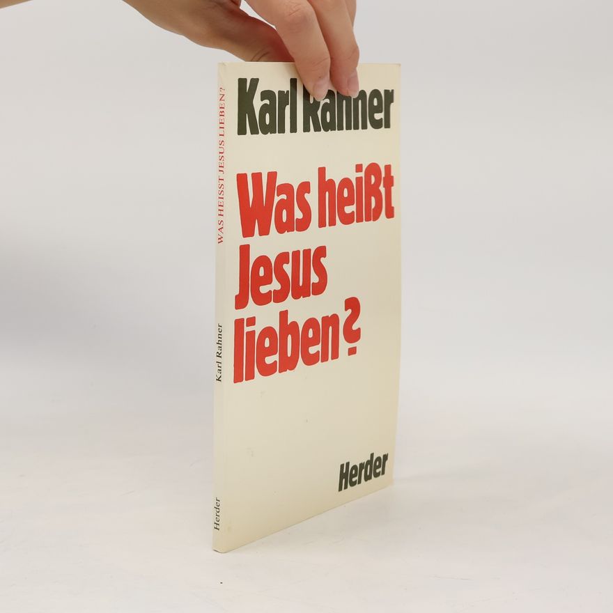Karl Rahner Was heißt Jesus Lieben?
