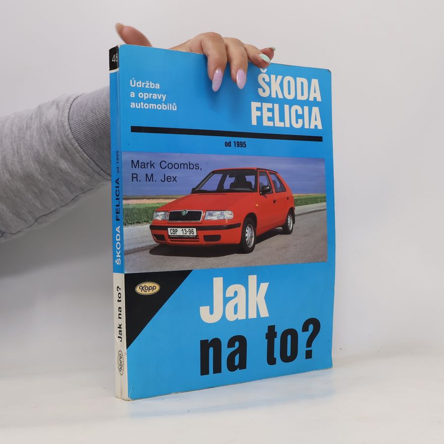 Robert M. Jex Jak na to? Údržba a opravy automobilů Škoda Felicia