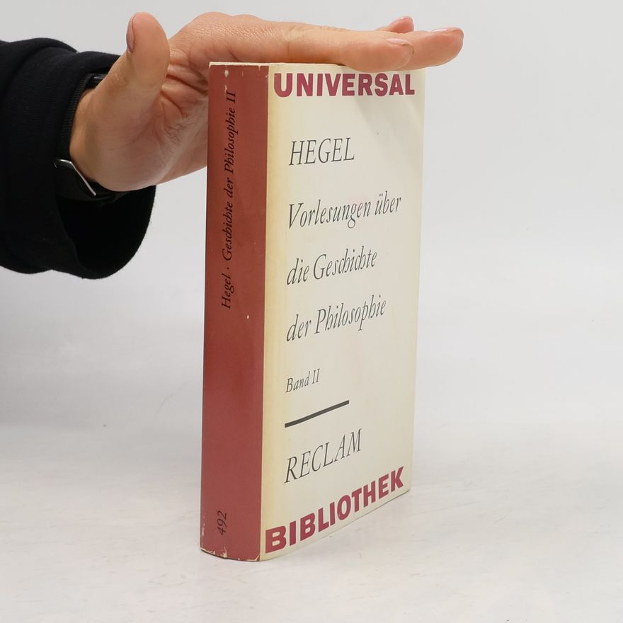 Georg Wilhelm Friedrich Hegel Vorlesungen über die Geschichte der Philosophie. Band II