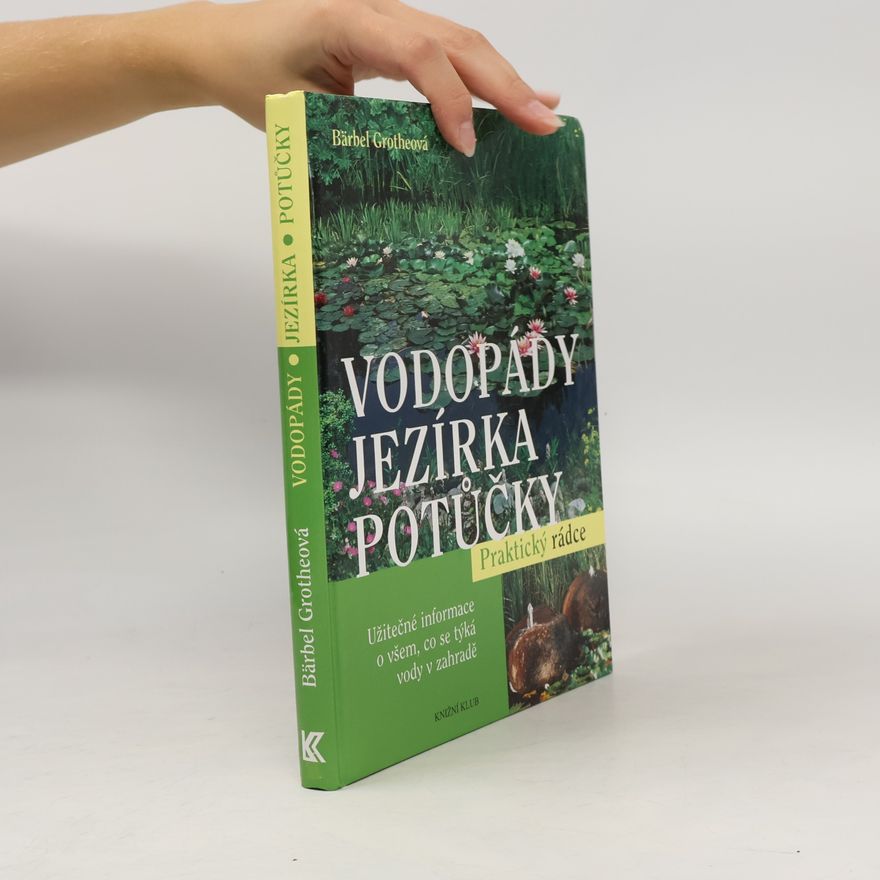 Bärbel Gerber Vodopády, jezírka, potůčky : užitečné informace o všem, co se týká vody v zahradě