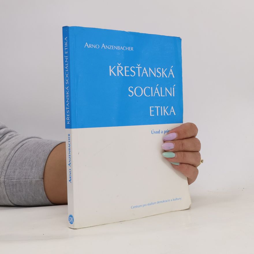 Arno Anzenbacher Křesťanská sociální etika: Úvod a principy