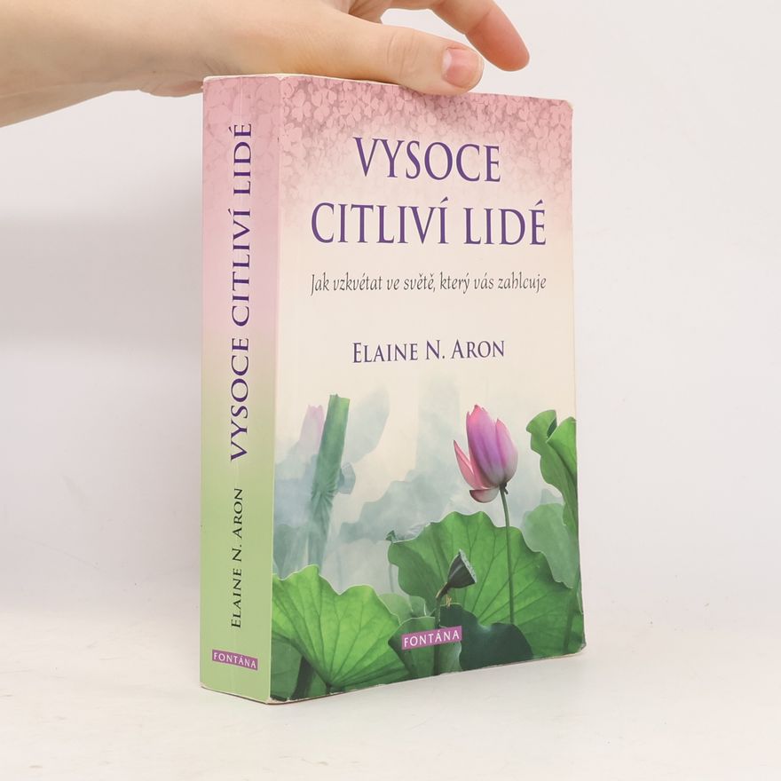 Elaine Aron Vysoce citliví lidé: Jak vzkvétat ve světě, který vás zahlcuje