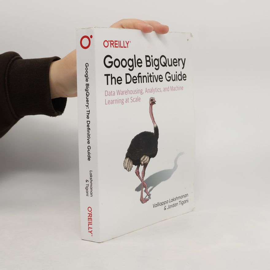 Valliappa Lakshmanan Google BigQuery: the Definitive Guide