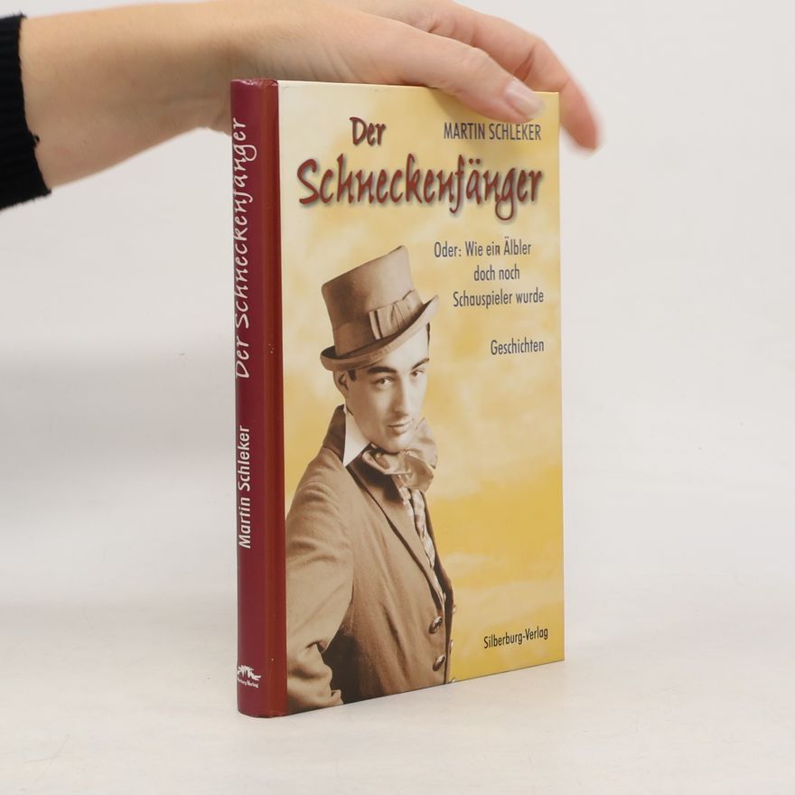 Martin Schleker Der Schneckenfänger: Oder: Wie ein Älbler doch noch Schauspieler wurde. Geschichten