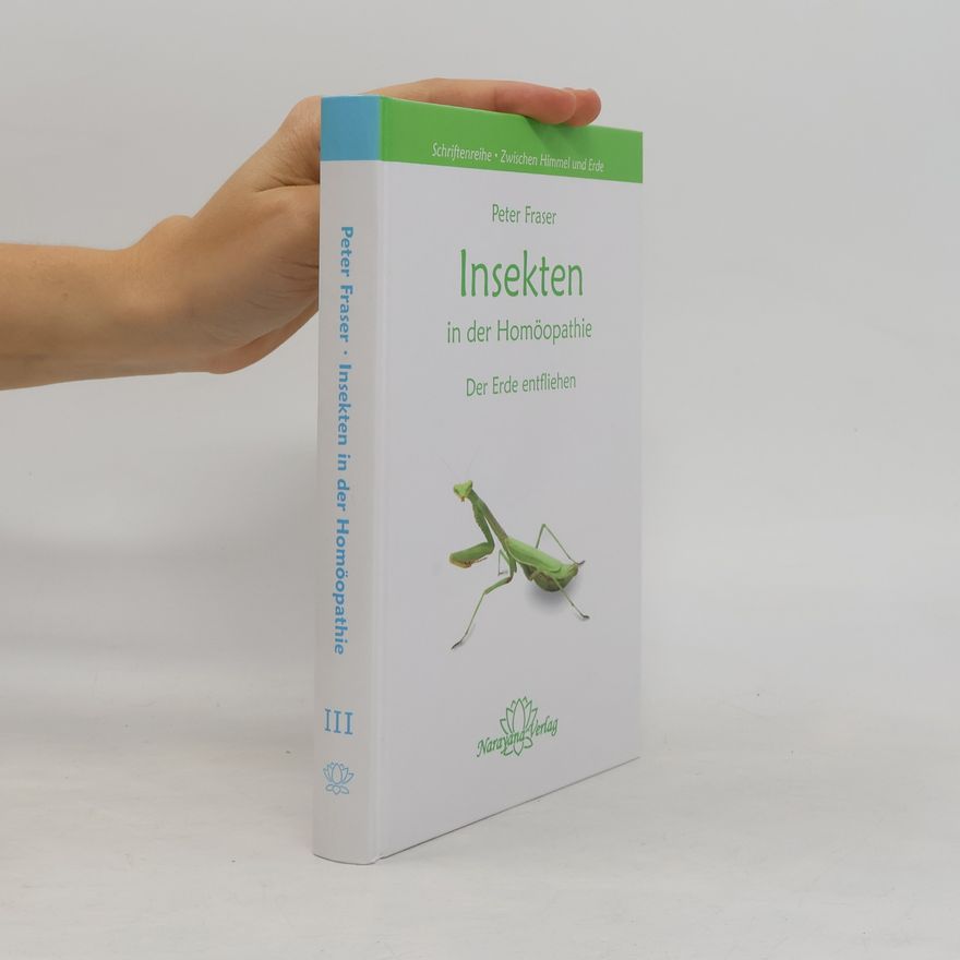 Peter Fraser Schriftenreihe zwischen Himmel und Erde - 3: Insekten in der Homöopathie