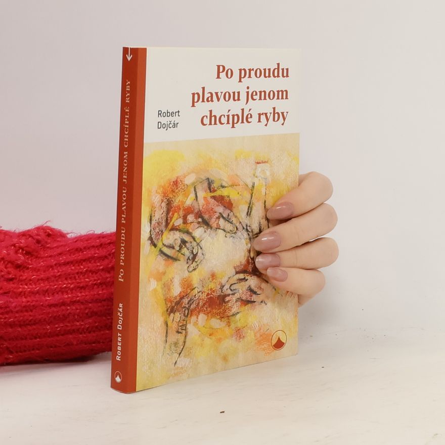 Robert Dojčár Po proudu plavou jenom chcíplé ryby
