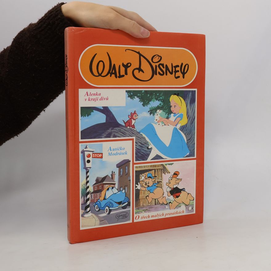 Walt Disney Alenka v kraji divů. Autíčko Modrásek. O třech malých prasátkách.